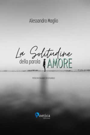 La solitudine della parola amore Alessandro Maglio