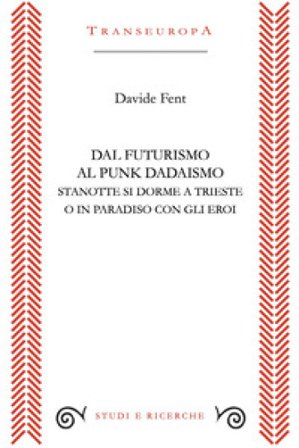 Dal Futurismo al Punk Dadaismo. Stasera si dorme a Trieste o in Paradiso con gli eroi Davide Fent