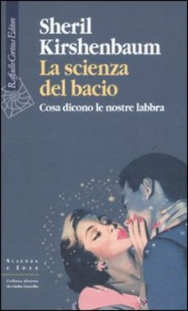 La scienza del bacio. Cosa dicono le nostre labbra Sheril Kirshenbaum