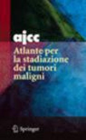 AJCC. Atlante per la stadiazione dei tumori maligni. Ediz. illustrata NA