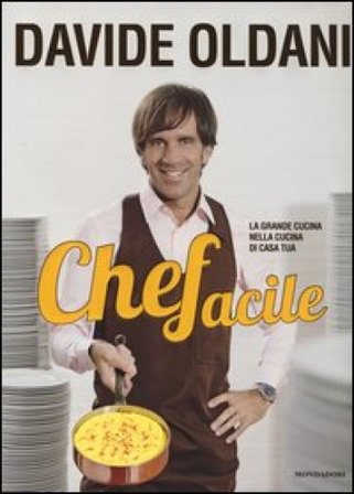 Chefacile. La grande cucina nella cucina di casa tua Davide Oldani