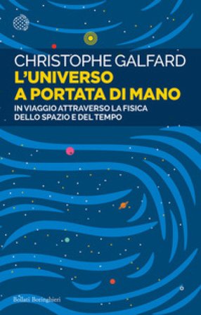 L'universo a portata di mano. In viaggio attraverso la fisica dello spazio e del tempo Christophe Galfard