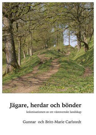 Jägare, herdar och bönder : kolonisationen av ett västsvenskt landskap - Bok av Gunnar Carlstedt & Britt-Marie Carlstedt - Inbunden