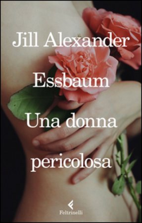 Una donna pericolosa Jill Alexander Essbaum