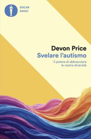 Svelare l'autismo. Il potere di abbracciare le nostre diversità Devon Price