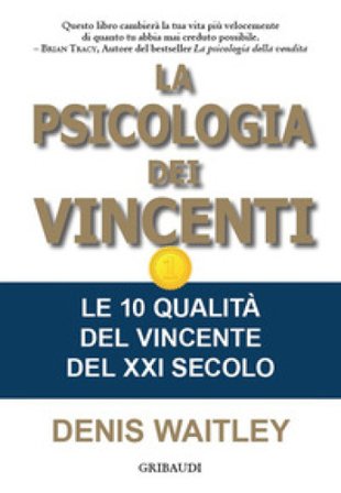 La psicologia dei vincenti. Le 10 qualità del vincente del XXI secolo Denis Waitley