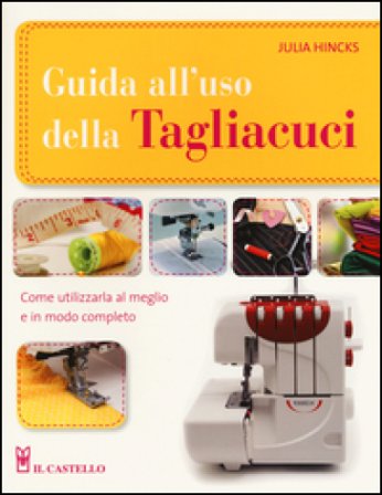 Guida all'uso della tagliacuci. Ediz. illustrata Julia Hincks