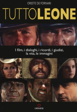 TuttoLeone. I film, i dialoghi, i ricordi, i giudizi, la vita, le immagini Oreste De Fornari