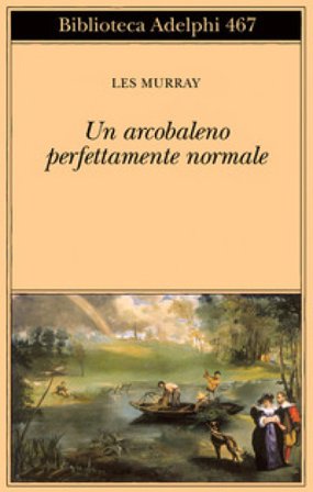 Un arcobaleno perfettamente normale. Testo inglese a fronte Les A. Murray