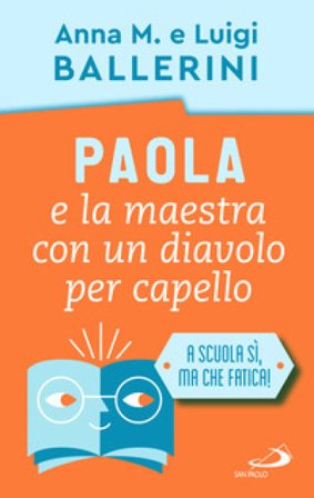 Paola e la maestra con un diavolo per capello. La scuola e le piccole ansie da superare Luigi Ballerini