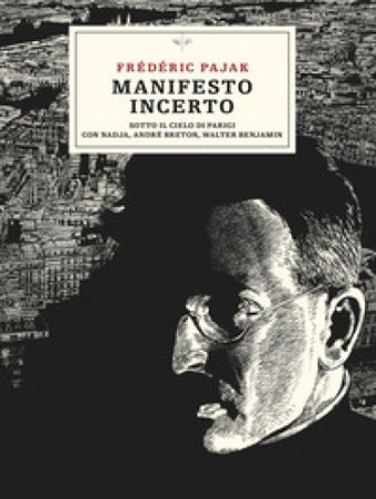 Manifesto incerto. Sotto il cielo di Parigi con Nadja, André Breton, Walter Benjamin Frédéric Pajak