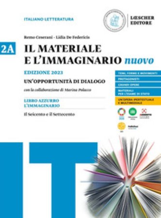 Il materiale e l'immaginario nuovo. Un'opportunità di dialogo. Per le Scuole superiori. Vol. 2A: Il Seicento e il Settecento Remo Ceserani