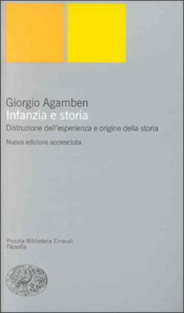 Infanzia e storia. Distruzione dell'esperienza e origine della storia Giorgio Agamben