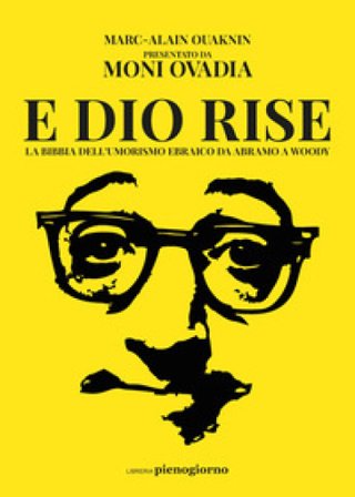 E Dio rise. La Bibbia dell'umorismo ebraico da Abramo a Woody Marc-Alain Ouaknin