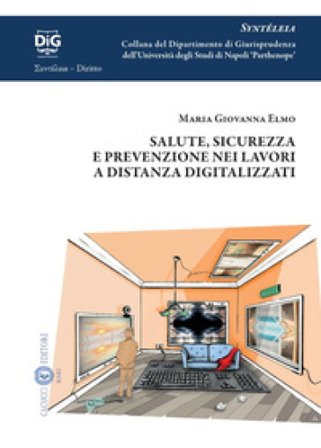Salute, sicurezza e prevenzione nei lavori a distanza digitalizzati Maria Giovanna Elmo