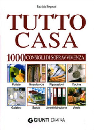 Tutto casa. 1000 consigli di sopravvivenza Patrizia Rognoni