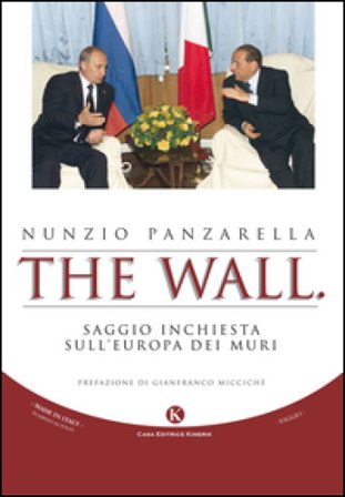 The wall. Saggio inchiesta sull'Europa dei muri Nunzio Panzarella