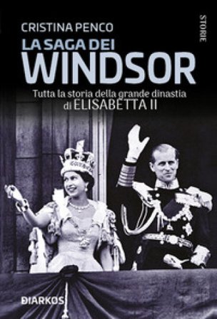 La saga dei Windsor. Tutta la storia della grande dinastia di Elisabetta II Cristina Penco