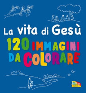 La vita di Gesù. 120 immagini da colorare. Ediz. a colori Anne Gravier