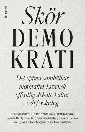 Skör demokrati : det öppna samhällets motkrafter i svensk offentlig debatt, kultur och forskning - Bok av Sten Widmalm & Thomas Persson - Inbunden