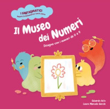 Il museo dei numeri. Disegna con i numeri da 0 a 9. Ediz. a colori Eduardo Acín dal Maschio