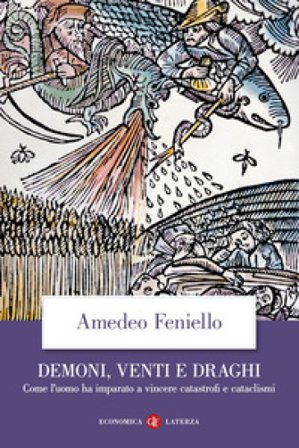 Demoni, venti e draghi. Come l'uomo ha imparato a vincere catastrofi e cataclismi Amedeo Feniello