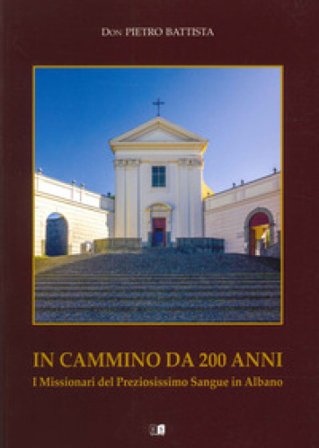 In cammino da 200 anni. I missionari del Preziosissimo Sangue in Albano Pietro Battista