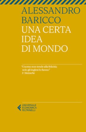 Una certa idea di mondo Alessandro Baricco