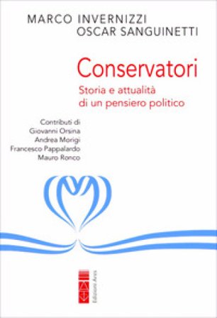 Conservatori. Storia e attualità di un pensiero politico Marco Invernizzi