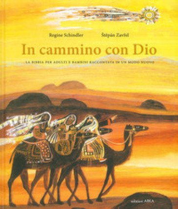 In cammino con Dio. La Bibbia per adulti e bambini raccontata in un modo nuovo Regine Schindler