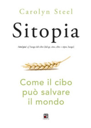 Sitopia. Come il cibo può salvare il mondo Carolyn Steel
