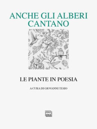 Anche gli alberi cantano. Le piante in poesia