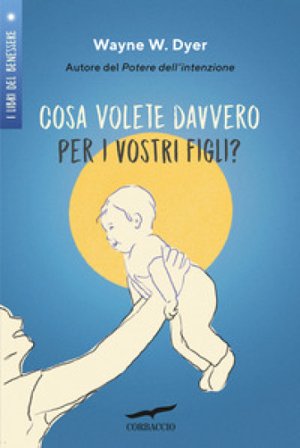 Cosa volete davvero per i vostri figli? Wayne W. Dyer