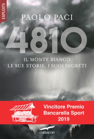 4810. Il Monte Bianco, le sue storie, i suoi segreti Paolo Paci