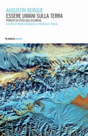 Essere umani sulla terra. Principi di etica dell'ecumene Augustin Berque
