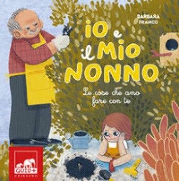 Io e il mio nonno. Le cose che amo fare con te. Ediz. illustrata Barbara Franco