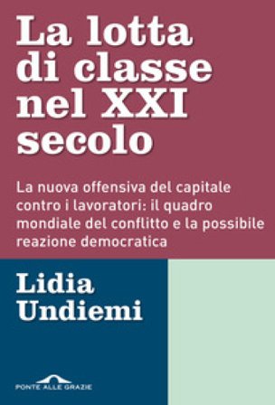 La lotta di classe nel XXI secolo. La nuova offensiva del capitale contro i lavoratori: il quadro mondiale del conflitto e la possibile reazione 