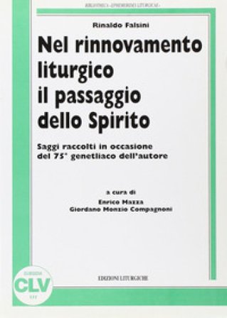 Nel rinnovamento liturgico il passaggio dello Spirito. Saggi raccolti in occasione del 75o genetliaco dell'autore Rinaldo Falsini