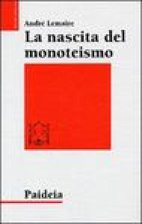 La nascita del monoteismo. Il punto di vista di uno storico André Lemaire