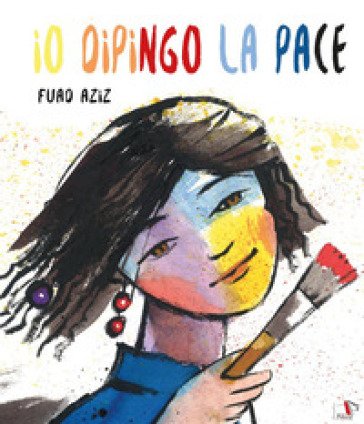 Io dipingo la pace. Ediz. a colori Fuad Aziz