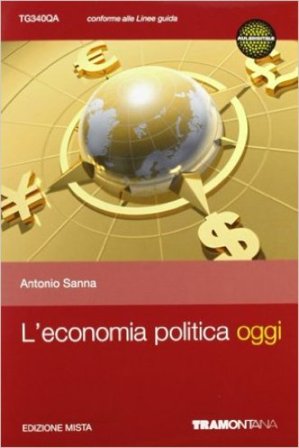 L'economia politica oggi. Per le Scuole superiori. Con espansione online Antonio Sanna