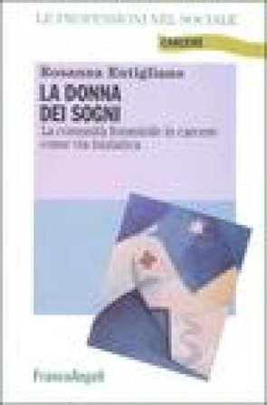 La donna dei sogni. La comunità femminile in carcere come via iniziatica Rosanna Rutigliano