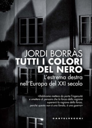 Tutti i colori del nero. L'estrema destra nell'Europa del XXI secolo Jordi Borràs