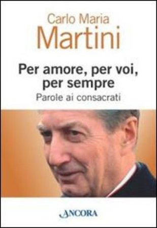 Per amore, per voi, per sempre. Parole ai consacrati Carlo Maria Martini