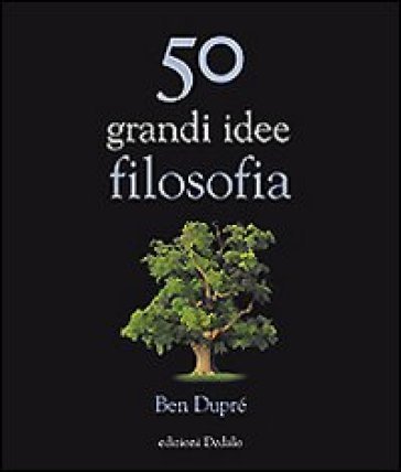 50 grandi idee di filosofia Ben Dupré