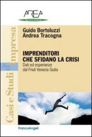 Imprenditori che sfidano la crisi. Dati ed esperienze dal Friuli Venezia Giulia Guido Bortoluzzi