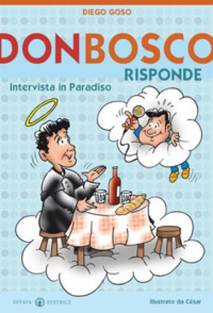 Don Bosco risponde. Intervista in Paradiso. Ediz. illustrata Diego Goso