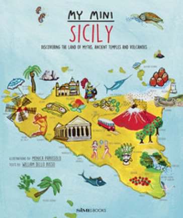 My mini Sicily. Discovering the land of myths, ancient temples and volcanoes William Dello Russo