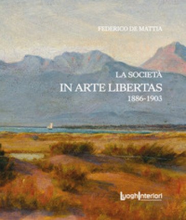 La società «In Arte Libertas». 1886-1903 Federico De Mattia