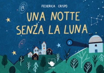 Una notte senza la Luna. Ediz. a colori Federica Crispo